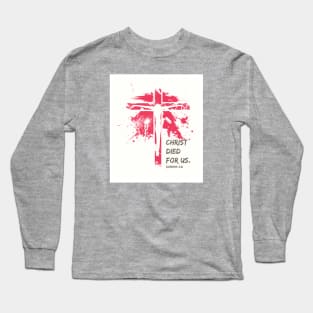 The Crucifixion - Christ Died For Us ROM 5:8 Long Sleeve T-Shirt